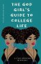 The God Girl's Guide to College Life