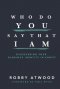 Who Do You Say that I Am: Discovering Your Glorious Identity in Christ