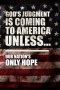 God's Judgment Is Coming To America Unless...: Our Nation's Only Hope