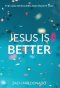 Jesus Is Better: The God Who Likes and Enjoys You
