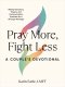 Pray More, Fight Less: A Couple's Devotional: Weekly Devotions, Prayers, and Communication Exercises for a Stronger Marriage
