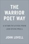 The Warrior Poet Way: A Guide to Living Free and Dying Well