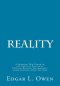 Reality: A Sweeping New Vision of the Unity of Existence, Physical Reality, Information, Consciousness, Mind and Time