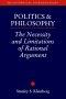 Politics and Philosophy: The Necessity and Limitations or Rational Argument