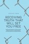 Receiving Truth That Will Set You Free: Preparing the Pathway for ministry providing Healing and Freedom for; Spiritual, Mental, Emotional, Relational