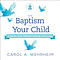 The Baptism of Your Child: A Book for Presbyterian Families
