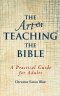 The Art of Teaching the Bible: A Practical Guide