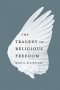 The Tragedy of Religious Freedom