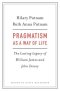 Pragmatism as a Way of Life: The Lasting Legacy of William James and John Dewey