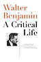 Walter Benjamin: A Critical Life