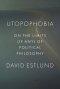 Utopophobia: On the Limits (If Any) of Political Philosophy