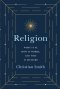 Religion: What It Is, How It Works, and Why It Matters