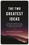 The Two Greatest Ideas: How Our Grasp of the Universe and Our Minds Changed Everything