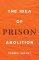 The Idea of Prison Abolition