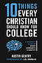 10 Things Every Christian Should Know For College: A Student's Guide on Doubt, Community, & Identity