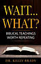 Wait...What?: Biblical Teachings Worth Repeating