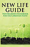 New Life Guide: New Believer's Handbook for the Christian Faith.