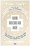 Our Secular Age: Ten Years of Reading and Applying Charles Taylor