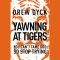 Yawning at Tigers