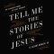 Tell Me the Stories of Jesus
