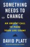 Something Needs to Change: An Urgent Call to Make Your Life Count