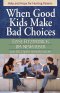 When Good Kids Make Bad Choices [eBook]