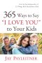 365 Ways to Say "I Love You" to Your Kids [eBook]