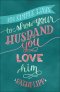 101 Simple Ways to Show Your Husband You Love Him