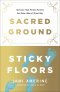 Sacred Ground, Sticky Floors