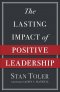 The Lasting Impact of Positive Leadership