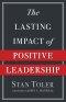 The Lasting Impact of Positive Leadership