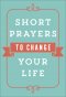 Short Prayers to Change Your Life