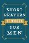 Short Prayers of Wisdom for Men