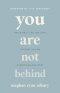 You Are Not Behind