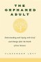 Orphaned Adult: Understanding and Coping with Grief