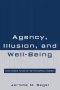 Agency, Illusion, and Well-Being: Essays in Moral Psychology and Philosophical Economics