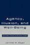 Agency, Illusion, and Well-Being : Essays in Moral Psychology and Philosophical Economics