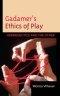 Gadamer's Ethics of Play