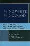Being White, Being Good : White Complicity, White Moral Responsibility, and Social Justice Pedagogy