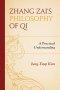 Zhang Zai's Philosophy of Qi : A Practical Understanding