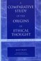 A Comparative Study of the Origins of Ethical Thought