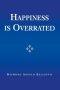 Happiness is Overrated