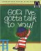 God, I've Gotta Talk To You!