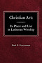 Christian Art: In the Place and in the Form of Lutheran Worship