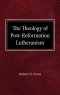 The Theology of Post-Reformation Lutheranism: A Study of Theological Prolegomena