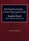 For God so Loved - A Study of the Gospel of John, Student Book