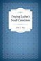 Praying Luther's Small Catechism