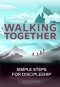 Walking Together: Simple Steps For Discipleship