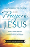 The Complete Guide to the Prayers of Jesus