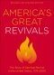 America's Great Revivals: The Story of Spiritual Revival in the United States, 1734-2000